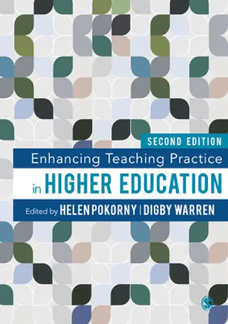 Enhancing Teaching Practice in Higher Education by Helen Pokorny