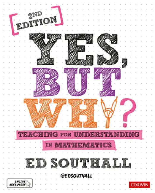 Yes, But Why? Teaching for Understanding in Mathematics by Ed Southall