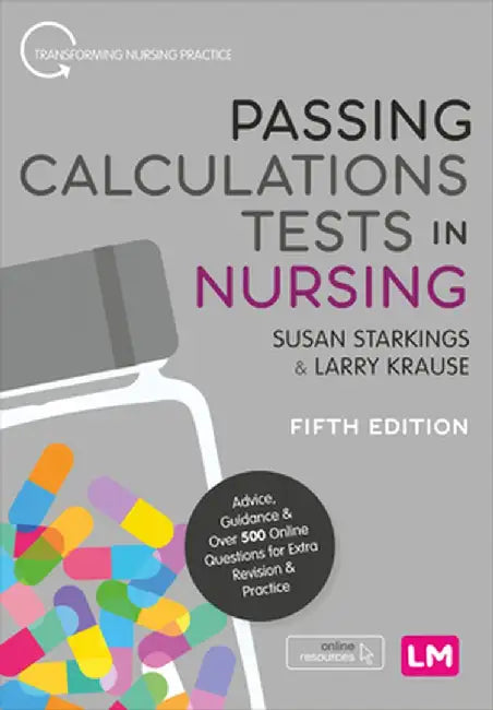 Passing Calculations Tests in Nursing: Advice, Guidance and Over 500 Online Questions for Extra Revision and Practice by Susan Starkings