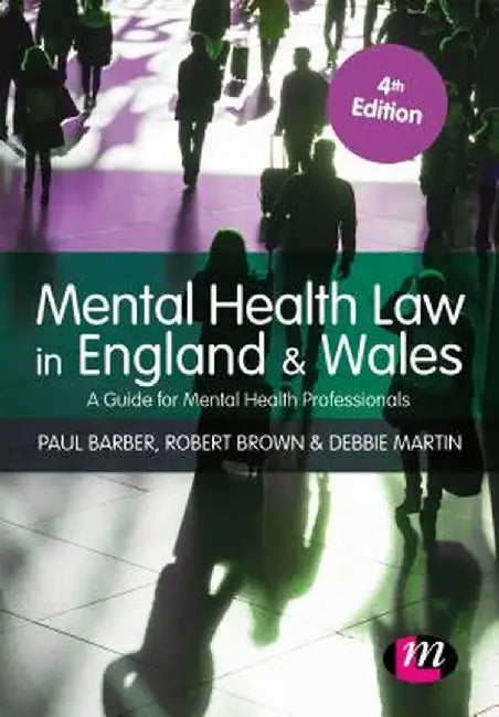 Mental Health Law in England and Wales: A Guide for Mental Health Professionals by Paul