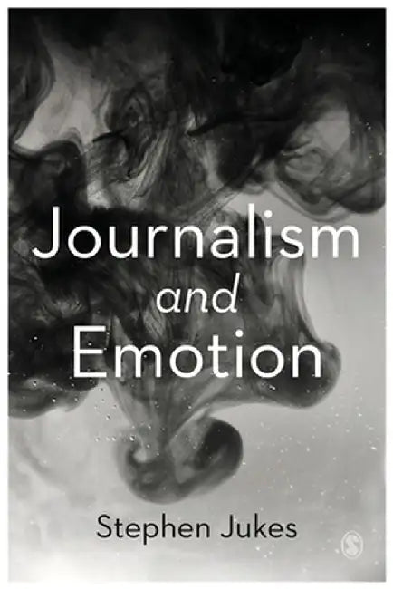 Journalism and Emotion by Stephen Jukes