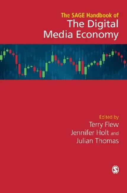 The SAGE Handbook of the Digital Media Economy by Terry Flew