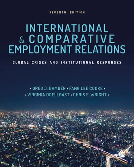 International and Comparative Employment Relations: Global Crises and Institutional Responses by Greg J. Bamber