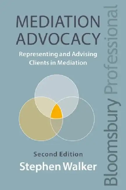 Mediation Advocacy: Representing Clients in Mediation: Second Edition by Stephen Walker