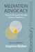 Mediation Advocacy: Representing Clients in Mediation: Second Edition by Stephen Walker