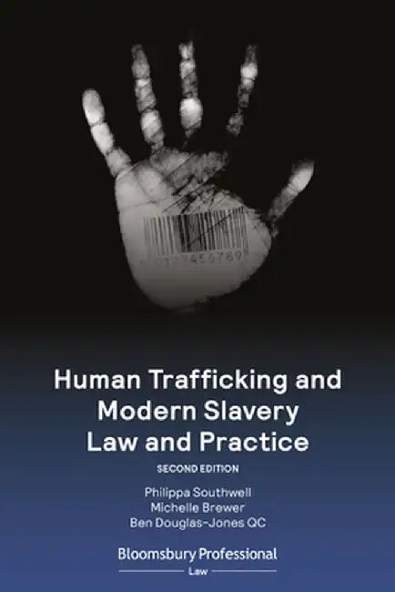 Human Trafficking and Modern Slavery Law and Practice by Philippa Southwell