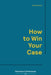How to Win Your Case by Alexander Kemp