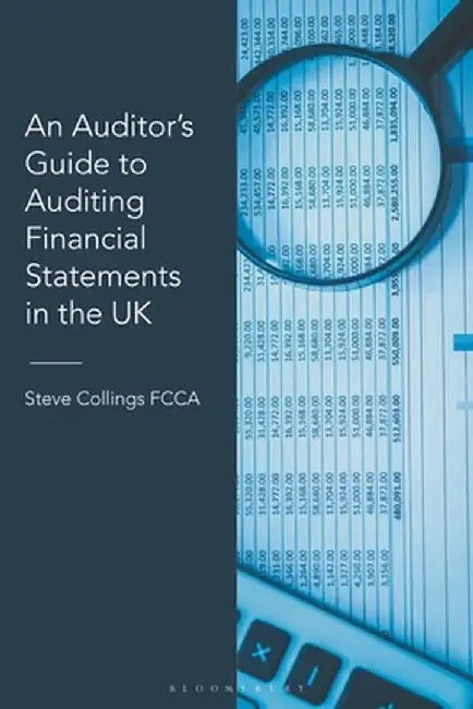 An Auditor's Guide to Auditing Financial Statements in the UK by Steve Collings