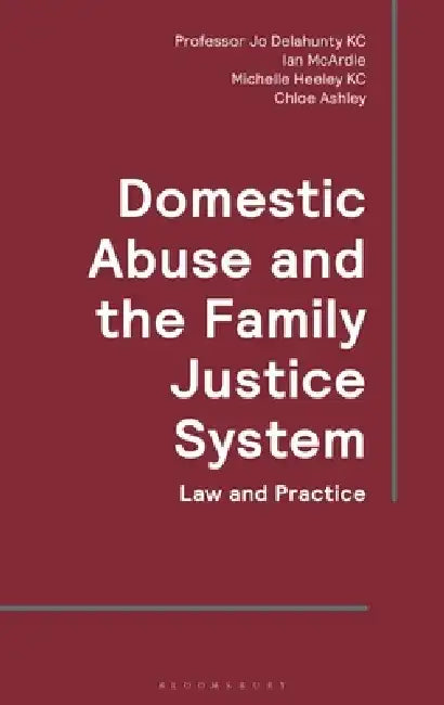 Domestic Abuse and the Family Justice System: Law and Practice by Jo Delahunty