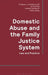 Domestic Abuse and the Family Justice System: Law and Practice by Jo Delahunty