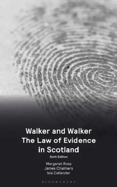 Walker and Walker: The Law of Evidence in Scotland by Margaret Ross, James Chalmers, Isla Callander