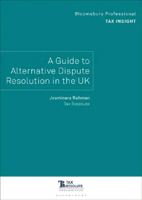 Bloomsbury Professional Tax Insight: A Guide to Alternative Dispute Resolution in the UK by Jesminara Rahman