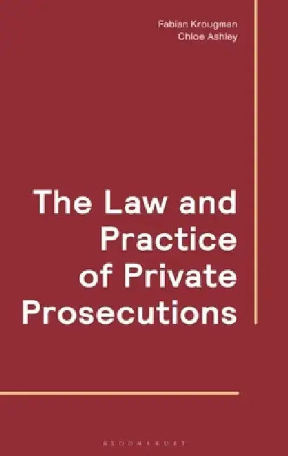 The Law and Practice of Private Prosecutions by Fabian Krougman