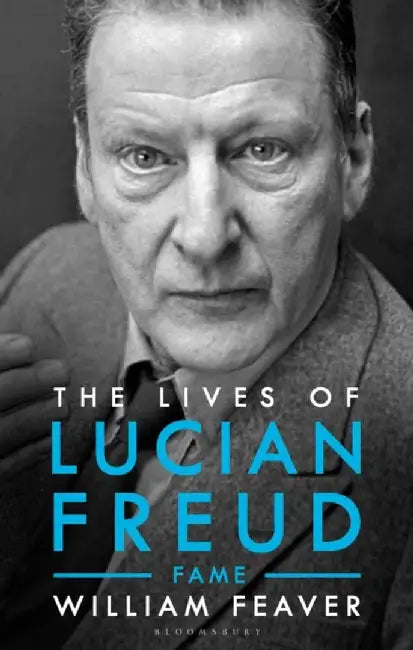 The Lives of Lucian Freud: FAME 1968 - 2011 by William Feaver