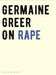 On Rape by Germaine Greer