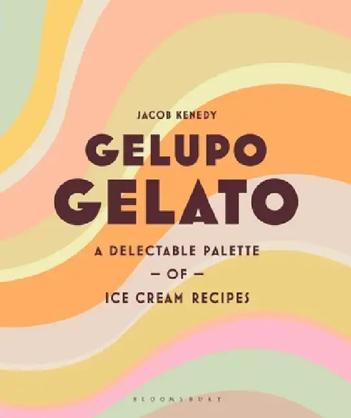 Gelupo Gelato: A Delectable Palette of Ice Cream Recipes by Jacob Kenedy