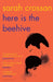 Here is the Beehive by Sarah Crossan