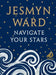 Navigate Your Stars by Jesmyn Ward