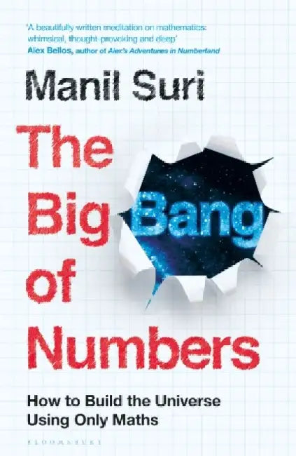 The Big Bang of Numbers: How to Build the Universe Using Only Maths by Manil Suri