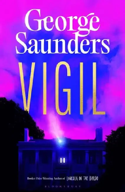 Vigil: From the Booker Prize-winning author of 'Lincoln in the Bardo' by George Saunders