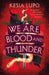 We Are Blood And Thunder by Kesia Lupo