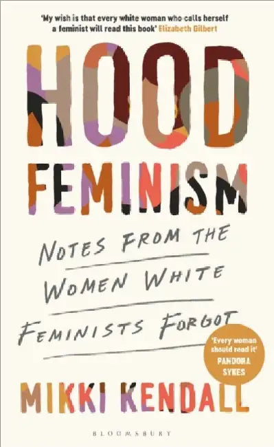 Hood Feminism: Notes from the Women White Feminists Forgot by Mikki Kendall