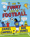 The Funny Life of Football - WINNER of The Sunday Times Children’s Sports Book of the Year 2023 by James Campbell
