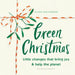 Green Christmas: Little Changes That Bring Joy and Help the Planet by Eilidh Gallagher