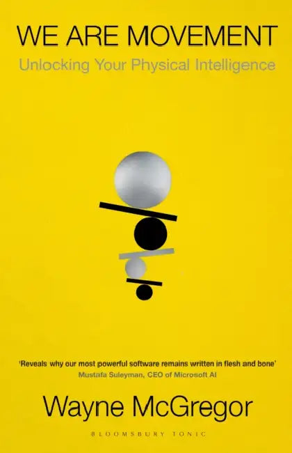 We Are Movement: Unlocking Your Physical Intelligence by Wayne McGregor