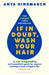 If In Doubt, Wash Your Hair by Anya Hindmarch