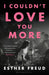 I Couldn't Love You More by Esther Freud