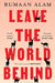 Leave the World Behind by Rumaan Alam