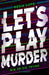 Let's Play Murder by Kesia Lupo
