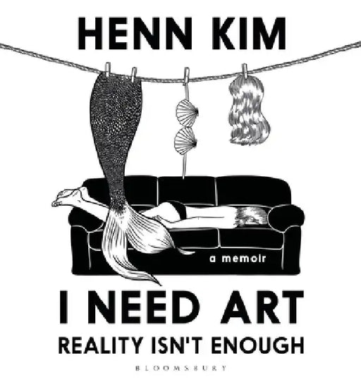 I Need Art: Reality Isn't Enough: A Memoir in Images from the Iconic South Korean Sally Rooney Illustrator by Henn Kim