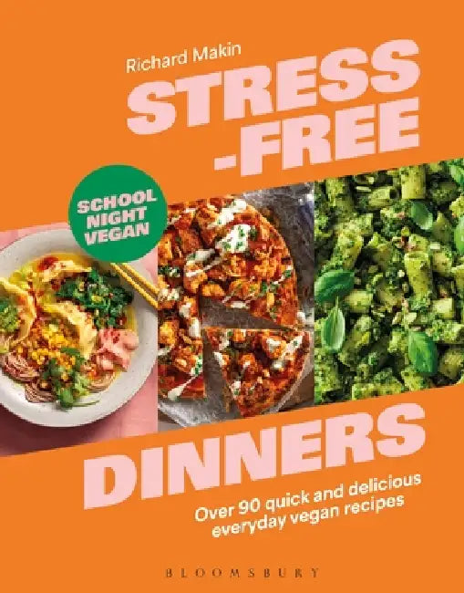 Stress-Free Dinners: Over 90 quick and delicious everyday vegan recipes by Richard Makin