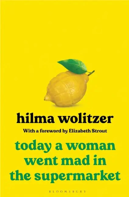 Today a Woman Went Mad in the Supermarket by Hilma Wolitzer