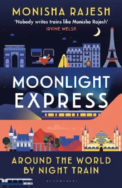 Moonlight Express: Around the World By Night Train - THE SUNDAY TIMES BESTSELLER by Monisha Rajesh