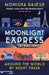 Moonlight Express: Around the World By Night Train - THE SUNDAY TIMES BESTSELLER by Monisha Rajesh