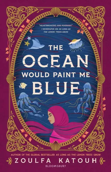 The Ocean Would Paint Me Blue: From the author of global sensation AS LONG AS THE LEMON TREES GROW by Zoulfa Katouh