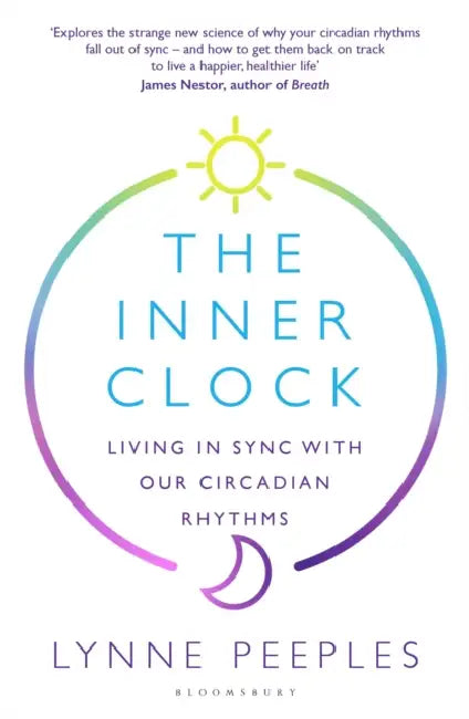 The Inner Clock: Living in Sync With Our Circadian Rhythms by Lynne Peeples