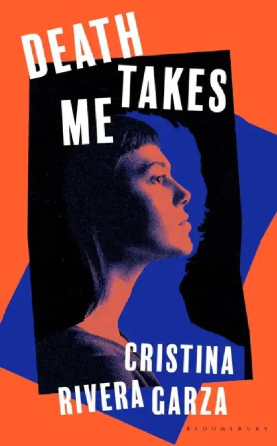 Death Takes Me by Cristina Rivera Garza