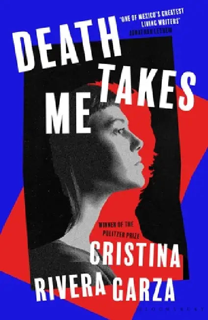 Death Takes Me: from the Pulitzer Prize-winning author by Cristina Rivera Garza
