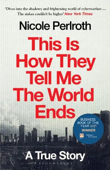 This Is How They Tell Me the World Ends by Nicole Perlroth