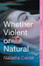 Whether Violent or Natural by Natasha Calder