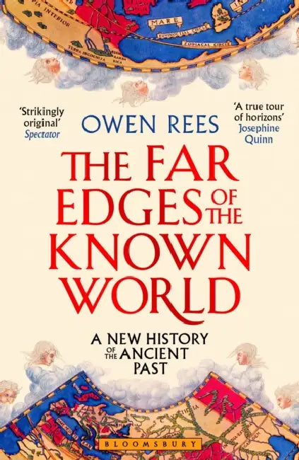 The Far Edges of the Known World: A New History of the Ancient Past by Dr Owen (Birmingham Newman University, UK) Rees