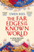 The Far Edges of the Known World: A New History of the Ancient Past by Dr Owen (Birmingham Newman University, UK) Rees