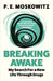Breaking Awake: My Search For A New Life Through Drugs by P. E. Moskowitz