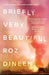Briefly Very Beautiful by Roz Dineen