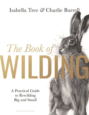 The Book of Wilding: A Handbook to Restoring Nature by Isabella Tree