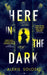 Here in the Dark by Alexis Soloski